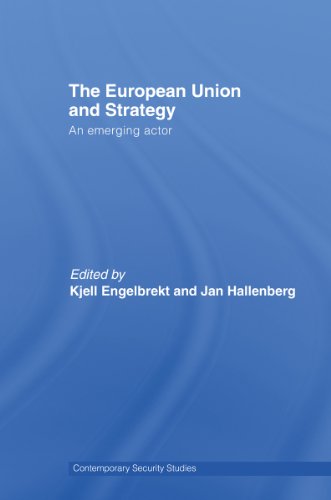 European Union and Strategy: An Emerging Actor (Contemporary Security Studies)