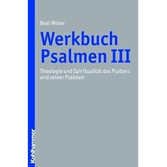 Werkbuch Psalmen III - Theologie und Spiritualit�t des Psalters und seiner Psalmen