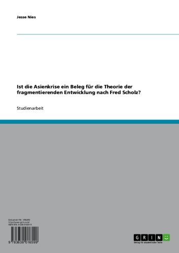 Ist die Asienkrise ein Beleg für die Theorie der fragmentierenden Entwicklung nach Fred Scholz? (German Edition)