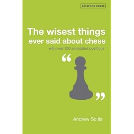 The Wisest Things Ever Said About Chess: With over 250 Annotated Positions (Batsford Chess Books)