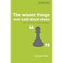 The Wisest Things Ever Said About Chess (Batsford Chess Books)
