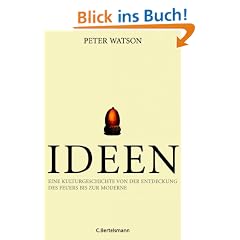 Ideen: Eine Kulturgeschichte von der Entdeckung des Feuers bis zur Moderne: Eine Kulturgeschichte von der Erfindung des Feuers bis zur Moderne