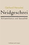 Neidgeschrei: Antisemitismus und Sexualit&auml;t - Gerhard Henschel
