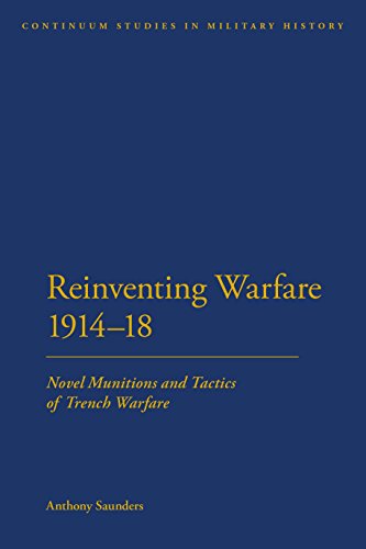 Reinventing Warfare 1914-18: Novel Munitions and Tactics of Trench Warfare (Bloomsbury Studies in Military History)