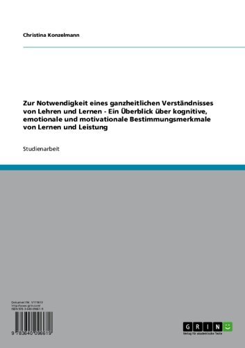 Zur Notwendigkeit eines ganzheitlichen Verständnisses von Lehren und Lernen   -   Ein Überblick über kognitive, emotionale und motivationale Bestimmungsmerkmale ... von Lernen und Leistung (German Edition)