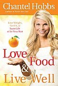 Love Food and Live Well: Lose Weight, Get Fit, and Taste Life at Its Very Best [Hardcover]