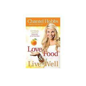 Love Food and Live Well: Lose Weight, Get Fit, and Taste Life at Its Very Best [Hardcover]