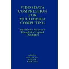 Video Data Compression for Multimedia Computing: Statistically Based and Biologically Inspired Techniques (The Springer International Series in Engineering and Computer Science)
