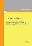 Anorexia Athletica - Gesundheitliche Probleme bei magers&uuml;chtigen Sportlern - Laetitia Hoffmann