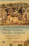 Hindu Rulers, Muslim Subject: Islam, Rights and the History of Kashmir