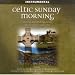 Celtic Sunday Morning - Soothing and Uplifting Hymns and Songs in a Celtic Style