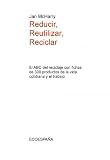 Reducir, reutilizar, reciclar una mina de ideas creativas para ahorrar y proteger el medio ambiente [Orig. Title: Reuse, Repair, Recycle: A Mine of Creative Ideas for Thrifty Living]