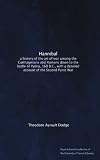 Hannibal: a history of the art of war among the Carthaginians and Romans down to the battle of Pydna, 168 B.C., with a detailed account of the Second Punic War