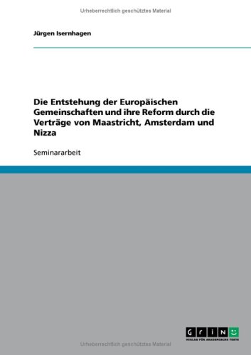 Die Entstehung der Europ�ischen Gemeinschaften und ihre Reform durch die Vertr�ge von Maastricht, Amsterdam und Nizza