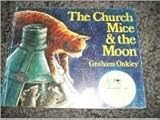 The church mice and the moon [by] Graham Oakley