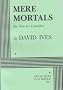 Mere Mortals: Six One-Act Comedies