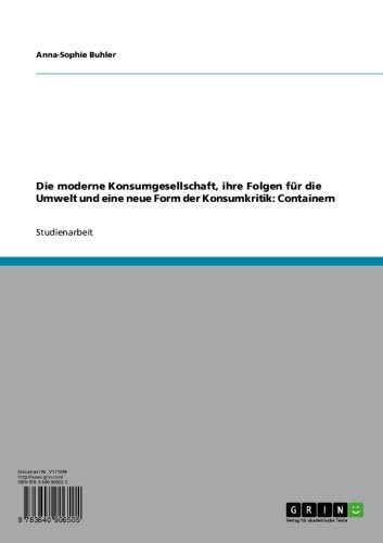Die moderne Konsumgesellschaft, ihre Folgen für die Umwelt und  eine neue Form der Konsumkritik: Containern (German Edition)