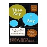 They Say, I Say: The Moves That Matter in Academic Writing ~ Gerald Graff