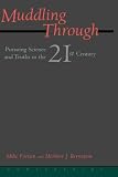Muddling Through : Pursuing Science and Truths in the Twenty-First Century