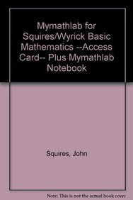 mymathlab for squireswyrick basic mathematics access card plus mymathlab notebook mymathlab ecourse