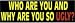 Who are You and Why are You so Ugly? - Magnetic Sticker