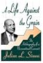 A Life against the Grain: The Autobiography of an Unconventional Economist