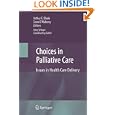 Choices in Palliative Care: Issues in Health Care Delivery by Amy Selwyn, Arthur Blank, and Sean O'Mahony
