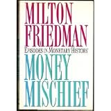 Money Mischief: Episodes in Monetary History