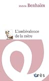 L'ambivalence de la m�re : Etude psychanalytique sur la position maternelle
