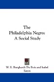 The Philadelphia Negro: A Social Study