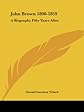 JOHN BROWN 1800-1859 - A BIOGRAPHY FIFTY YEARS AFTER