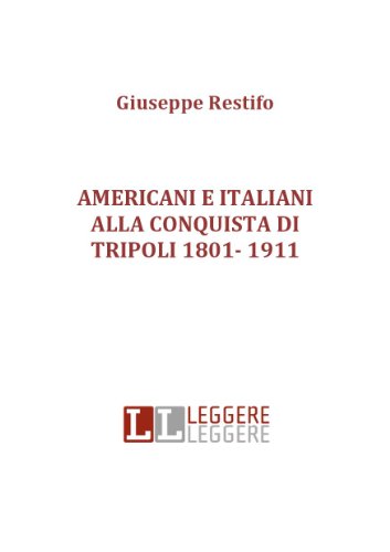 Americani e italiani alla conquista di tripoli 1801- 1911 (Italian Edition)