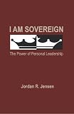 I Am Sovereign : The Power of Personal Leadership
