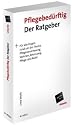 Pflegebed&uuml;rftig Der Ratgeber - F&uuml;r alle Fragen rund um das Thema Pflegeversicherung, Wohnen, Betreuen, Pflege und Recht