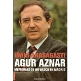 Agur Aznar: Memorias de Un Vasco En Madrid (Spanish Edition)