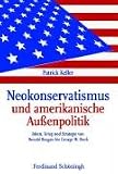 Neokonservatismus und amerikanische Au�enpolitik: Ideen, Krieg und Strategie von Ronald Reagan bis George W. Bush - Patrick Keller