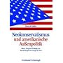 Neokonservatismus und amerikanische Au�enpolitik: Ideen, Krieg und Strategie von Ronald Reagan bis George W. Bush