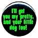 1" Wizard of Oz "I'll Get You My Pretty" Button/Pin