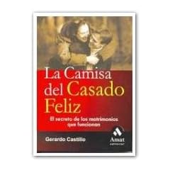 La camisa del casado feliz : los secretos de los matrimonios que funcionan