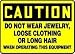 CAUTION DO NOT WEAR JEWELRY LOOSE CLOTHING OR LONG HAIR WHEN OPERATING THIS EQU