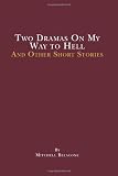 Two Dramas On My Way to Hell: and other short stories by Mitchell Belacone