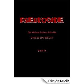 PSEUDOCIDE Did Michael Jackson Fake His Death To Save His Life?