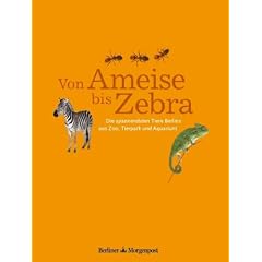 Von Ameise bis Zebra - Die spannendsten Tiere Berlins aus Zoo, Tierpark und Aquarium