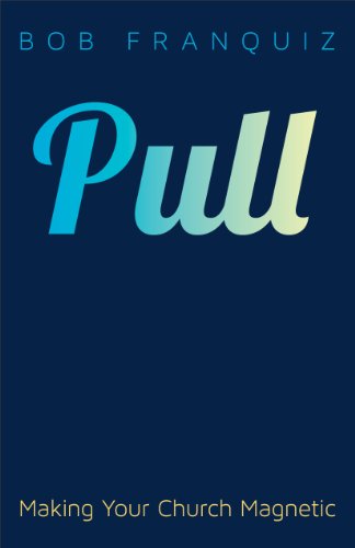 Pull: Making Your Church Magnetic