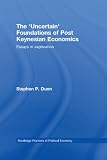 The Uncertain Foundations of Post Keynesian Economics: Essays in Exploration (Routledge Frontiers of Political Economy)