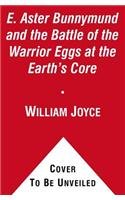 E. Aster Bunnymund and the Warrior Eggs at the Earth's Core! (Guardians of Childhood Chapter Books)