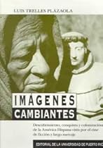Imagenes Cambiantes/ Changing Pictures: Descubrimiento, Conquista Y Colonizacion De La America Hispana Vista Por El Cine De Ficcion Y Largometraje Imagenes Cambiantes/ Changing Pictures: Descubrimiento, Conquista Y Colonizacion De La America Hispana Vista Por El Cine De Ficcion Y Largometraje