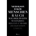 Menschenrauch: Wie der Zweite Weltkrieg begann und die Zivilisation endete