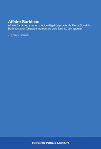 Affaire Barbinas: Affaire Barbinas; examen médicol-légal du procès de Pierre Duval dit Barbinas pour l'empoisonnement de Julie Desilie, son épouse (French Edition)