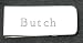 Money clip with engraved name: Butch